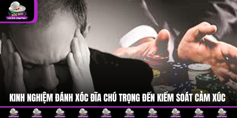 Kinh nghiệm đánh xóc đĩa chú trọng đến kiểm soát cảm xúc