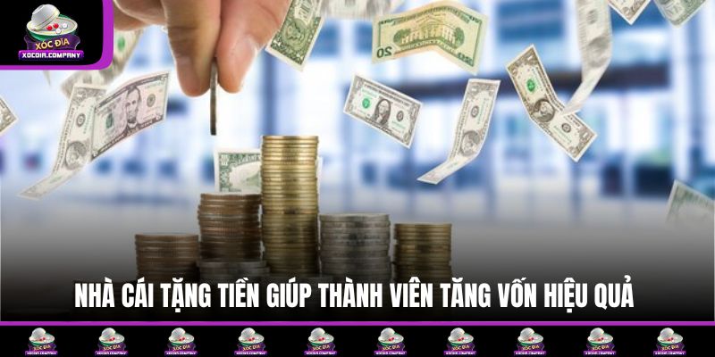 Nhà cái tặng tiền giúp thành viên tăng vốn hiệu quả