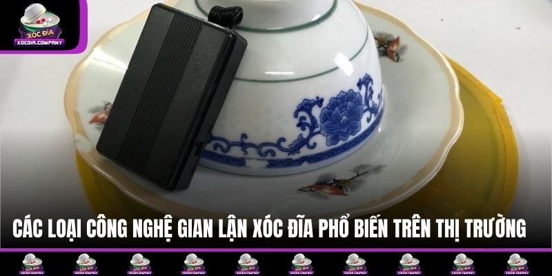 Các loại công nghệ gian lận xóc đĩa phổ biến trên thị trường hiện nay