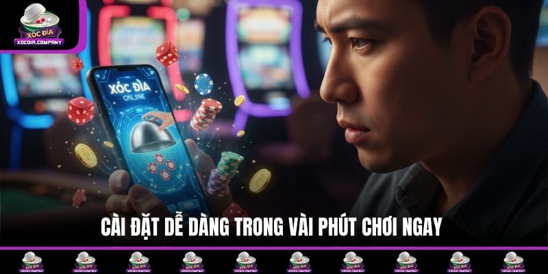 Cài đặt dễ dàng trong vài phút chơi ngay
