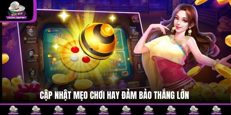 Cập nhật mẹo chơi hay đảm bảo thắng lớn