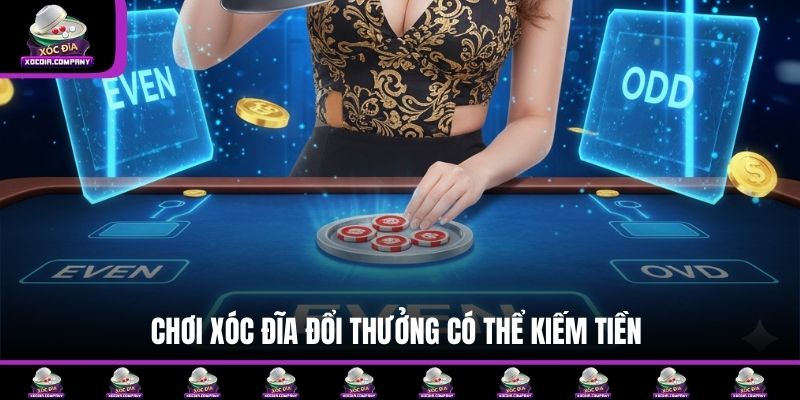 Chơi Xóc đĩa đổi thưởng có thể kiếm tiền