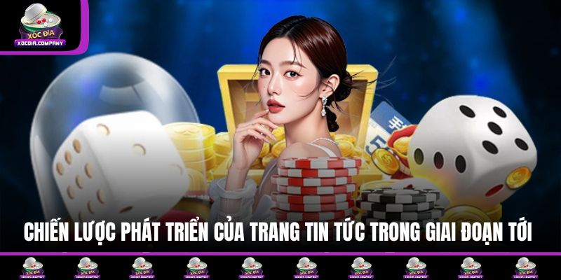 Chiến lược phát triển của trang tin tức trong giai đoạn tới