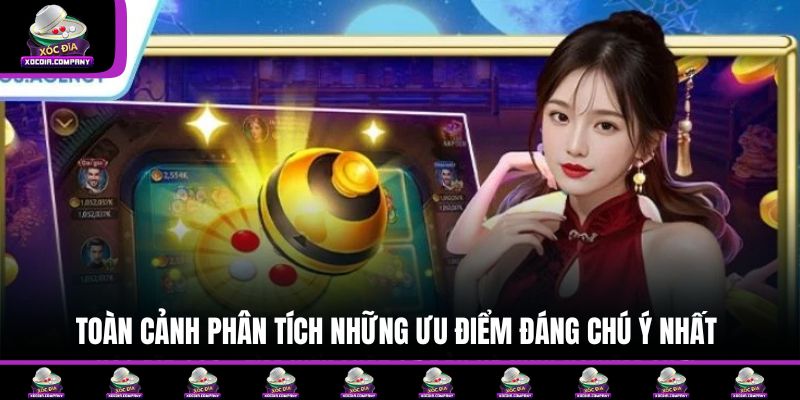 Toàn cảnh phân tích những ưu điểm đáng chú ý nhất