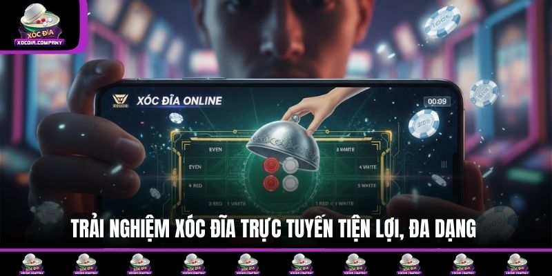 Trải nghiệm xóc đĩa trực tuyến tiện lợi, đa dạng