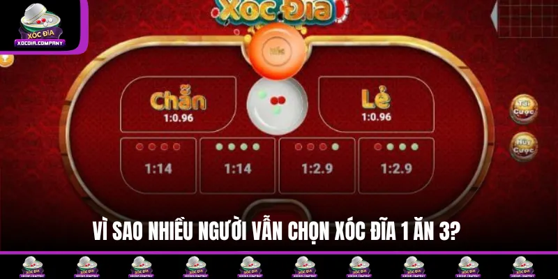 Lý do nhiều người ưu tiên chọn xóc đĩa 1 ăn 3