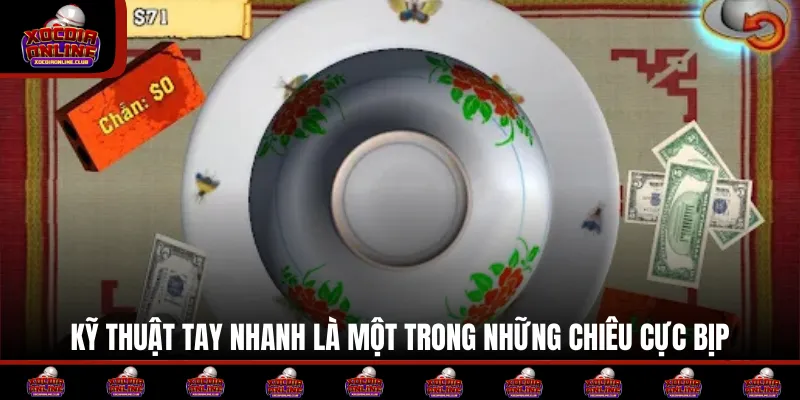 Kỹ thuật tay nhanh là một trong những chiêu cực bịp