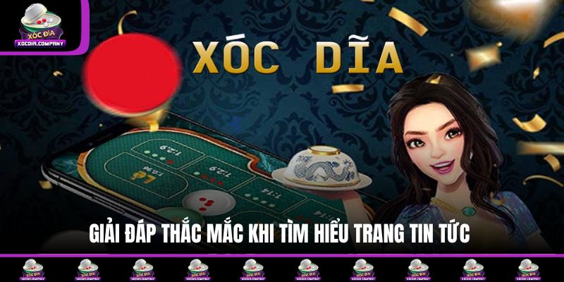 Giải đáp thắc mắc khi tìm hiểu trang tin tức