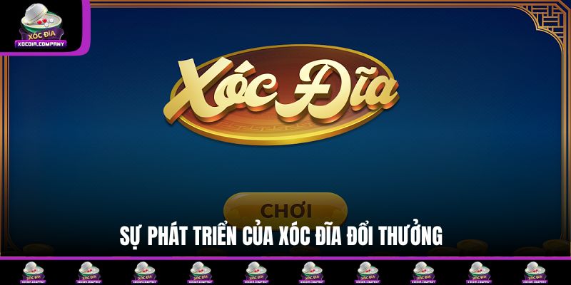 Sự phát triển của xóc đĩa đổi thưởng